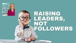 How to Raise Independent Thinkers and Young Entrepreneurs | Parenting Great Kids Podcast