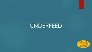 Underfeed Meaning