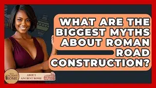 What Are The Biggest Myths About Roman Road Construction? - All About Rome