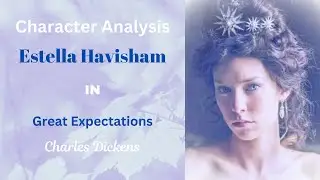Character Analysis: Estella Havisham in Great Expectations by Charles Dickens