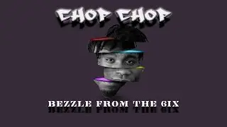 Chop Chop x Bezzle From The 6Ix *Official Freestyle Lyrics* (8-bit Bezzle)