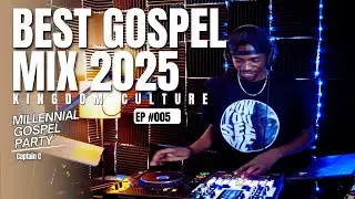 KINGDOM CULTURE EP #005 &ndash; Best Gospel Mix 2025 | Millennial Gospel Party | Captain C