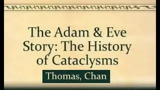 The Adam and Eve story - The History Of Cataclysms - Dr. Chan Thomas - Uncovering The Truth