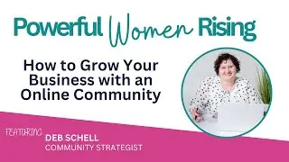 61. How to Grow Your Business With an Online Community w/ Deb Schell