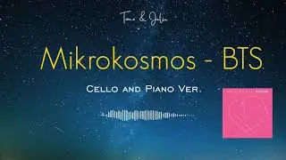 Mikrokosmos (소우주) - BTS || Cello and Piano Cover by Tomo & Julie