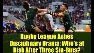 Rugby League Ashes Disciplinary Drama: Who's at Risk After Three Sin-Bins?