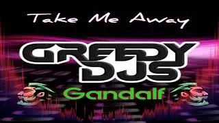 Take Me Away by Greedy DJs and Gandalf