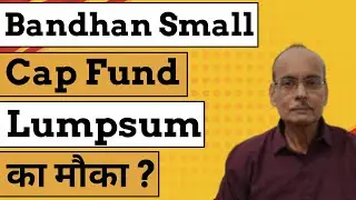Bandhan Small Cap Fund: A good Investment Opportunity?