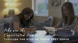 Consecrated Women of Regnum Christi: Through the eyes of those we serve