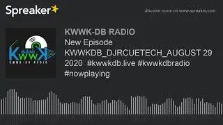 New Episode KWWKDB_DJRCUETECH_AUGUST 29 2020  #kwwkdb.live #kwwkdbradio #nowplaying