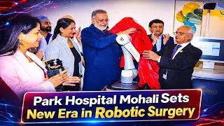 Park Hospital Mohali Sets New Era in Robotic Surgery #livekhabarindia