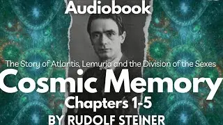 Chapters 1-5 Cosmic Memory By Rudolf Steiner Audiobook
