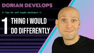 1 Thing I Would Do Differently If I Was Learning How To Code Today // Self Taught Web Developer