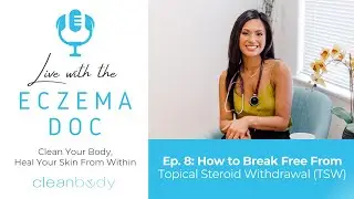 Ep. 8: How to Break Free From Topical Steroid Withdrawal (TSW)