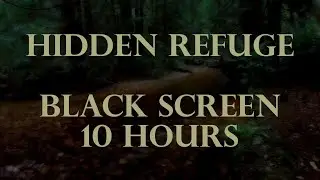 Hidden Refuge - Black Screen [10 Hours]