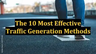 The 10 Most Effective Traffic Generation Methods