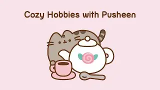 Cozy Hobbies with Pusheen
