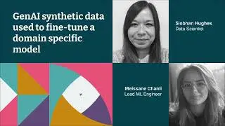 GenAI synthetic data used to fine tune a domain specific model &ndash; Siobhan Hughes and Meissane Chami