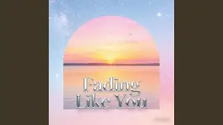 Fading Like You