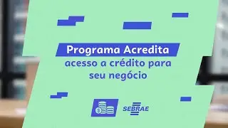 Programa Acredita: Acesso &agrave; cr&eacute;dito para seu neg&oacute;cio - Especialista Sebrae