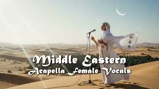 Ancient Ambient Arabic Middle Eastern Female Vocal Acapella | Arabian & Middle Eastern Music