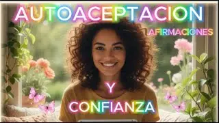 🌻IMPLANTA el AMOR PROPIO en Minutos  AFIRMACIONES Poderosas para la Autoaceptaci&oacute;n y la Confianza❤️