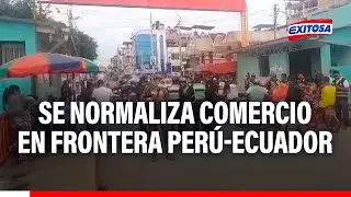 🔴🔵Frontera Per&uacute;-Ecuador: Se normaliza comercio en los distritos de Aguas Verdes y Cant&oacute;n Huaquillas