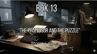 Box 13 - The Professor And The Puzzle (1949) | Alan Ladd Radio Mystery | Classic Detective Drama