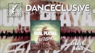 Dual Playaz - Legendary (Tronix DJ Remix) [DANCECLUSIVE] [HANDS UP]