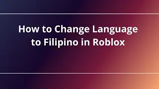 How to Change Language to Filipino in Roblox