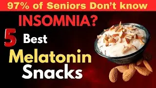Goodbye Insomnia. 5 Best Melatonin-Rich Snacks For Seniors