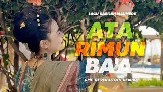 ATA RIMUN BA A ~ LAGU DAERAH MAUMERE [ GMC REVOLUTION REMIX ]
