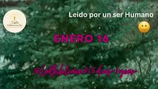 ENERO 16 - Lectura de la Biblia en un Año por un Ser Humano (No-IA)
