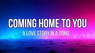 Coming Home to You &ndash; A Heartfelt Love Song About True Love & Commitment (With Lyrics)