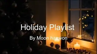 Holiday Playlist By Moon haewon/ Moon(혜원)