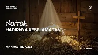 Natal: Hadirnya Keselamatan - Pdt. Simon Hutabarat | Kebaktian Natal 25 Des 2025 | GSRI Taman Sari