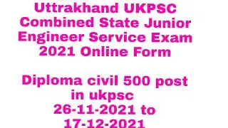 Uttrakhand UKPSC Combined State Junior Engineer Service Exam 2021 Online Form total civil 500 post