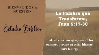 La Palabra Que Transforma, Juan 5:17-30