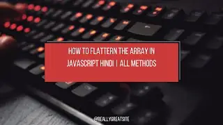 Flatten the Array from Javascript | Hindi