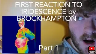 FIRST REACTION to IRIDESCENCE by Brockhampton Part 1
