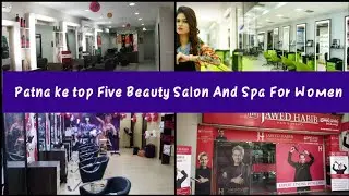 Patna Ke Top Five Beauty Salon For Women.