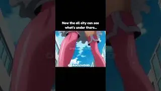 Now the all city can see  what&rsquo;s under there #anime #shorts  #memeclip #youtubeshorts