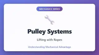 Pulley Systems: Lifting with Ropes | Mechanical Advantage Explained