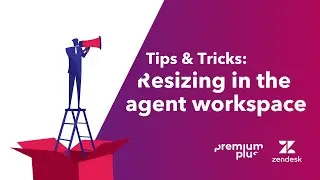 Premium Plus x Zendesk Tips & Tricks: Resizing Option in the Agent Workspace