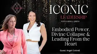 Embodied Power, Divine Collapse & Leading From the Heart | Iconic Leadership with Karissa Adkins