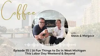Episode 25 | 16 Fun Things to Do in West Michigan This Labor Day Weekend & Beyond