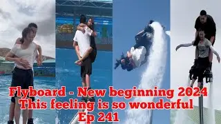 Flyboard - New beginning 2024 This feeling is so wonderful 🚣‍♀Water park Ep 241 #flyboard #adventure