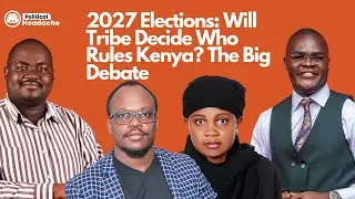 2027 Elections: How Tribe Will Break Or Make Kenya! The BIG DEBATE!