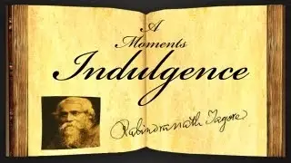 A Moment's Indulgence by Rabindranath Tagore - Poetry Reading