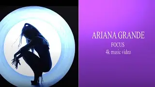 ariana grade focus 4k